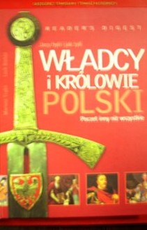 Jacy byli i jak żyli władcy i królowie Polski