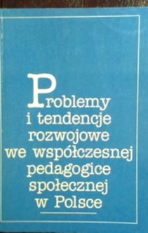 Problemy i tendencje rozwojowe we współczesnej pedagogice społecznej w Polsce