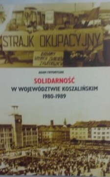 Solidarność w województwie koszalińskim 1980-1989 /2036/