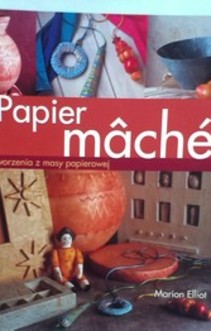 Papier mache Sztuka tworzenia z masy papierowej
