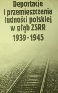 Deportacje i przemieszczenia ludności polskiej w głąb Rosji 1939-1945 /30944/