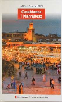 Miasta marzeń 15 Casablanca i Marrakesz 