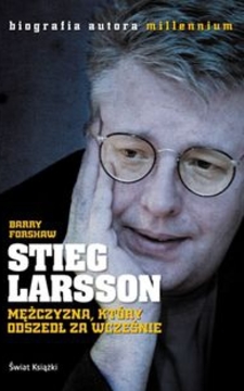 Stieg Larsson Mężczyzna, który odszedł za wcześnie /33457/