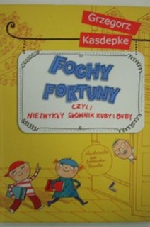 Fochy i fortuny czyli niezwykły słownik Kuby i Buby