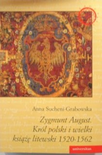 Zygmunt August. Król polski i wielki książe litewski 1520-1562
