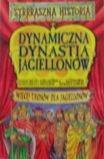 Strrraszna Historia Dynamiczna Dynastia Jagiellonów