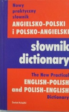 Nowy praktyczny słownik angielsko-polski i polsko-angielski Słownik dictionary