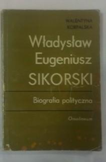 Włądysław Eugeniusz Sikorski Biografia polityczna