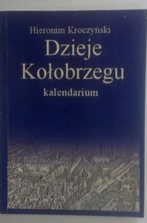 Dzieje Kołobrzegu kalendarium od czasów najdawniejszych do r. 1945
