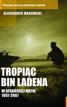 Tropiąc Bin Ladena W afgańskiej matnii 1997-2007