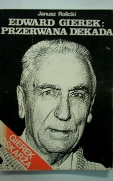 Edward Gierek Przerwana dekada