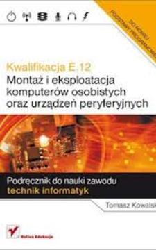 Kwalifikacja E.12 Montaż i eksploatacja komputerów osobistych oraz urządzeń perferyjnych /865/