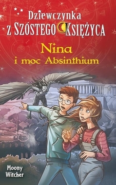 Nina i moc Absinthium Dziewczynka z Szóstego Księżyca Tom 6