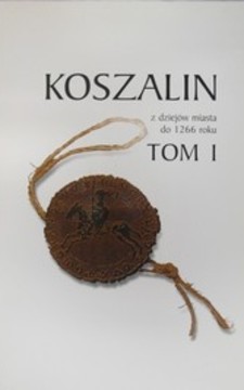 Koszalin z dziejów miasta do 1266 roku Tom I /33211/