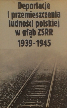 Deportacje i przemieszczenia ludności polskiej w głąb ZSRR 1939-1945 /2550/