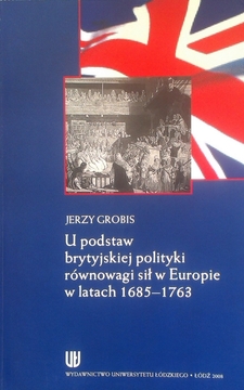 U podstaw brytyjskiej polityki równowagi sił w Europie w latach 1685-1763 /2617/