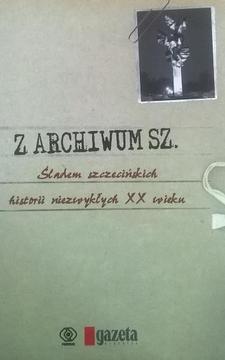 Z ARCHIWUM SZ. Śladem szczecińskich historii niezwykłych XX wieku /4226/