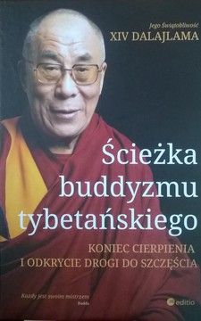 Ścieżka buddyzmu tybetańskiego. Koniec cierpienia i odkrycie drogi do szczęścia /4262/