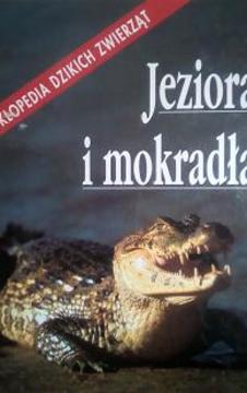 Encyklopedia dzikich zwierząt: Jeziora i mokradła /4436/