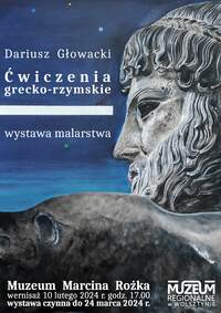 Dariusz Głowacki, "Ćwiczenia grecko-rzymskie", malarstwo, wernisaż 10 lutego 2024, Muzeum Regionalne w Wolsztynie