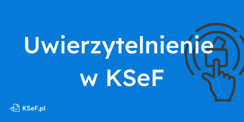 Obrazek dla wpisu - Jak działa uwierzytelnianie w KSeF? Wszystko, co musisz wiedzieć