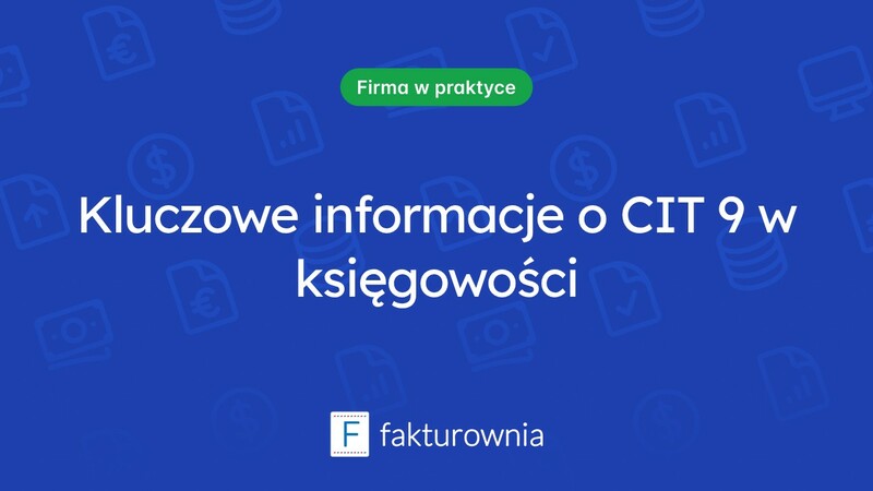 Co warto wiedzieć o CIT 9 i jego zastosowaniu w księgowości?