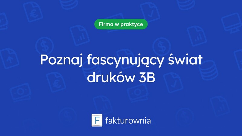 Druki 3B – co warto o nich wiedzieć?