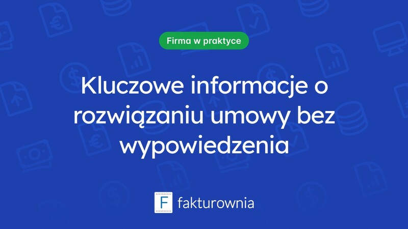 Rozwiązanie umowy bez wypowiedzenia – wszystko, co powinieneś wiedzieć