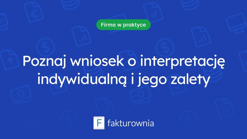 Czym jest wniosek o interpretację indywidualną i kiedy warto go złożyć?