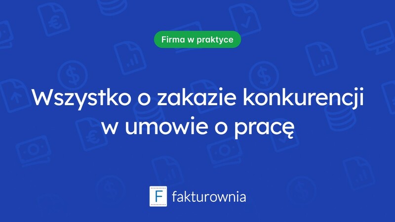 Zakaz konkurencji w umowie o pracę - co warto wiedzieć?