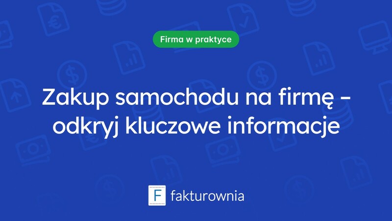 Czy warto kupić samochód na firmę? Oto co warto wiedzieć