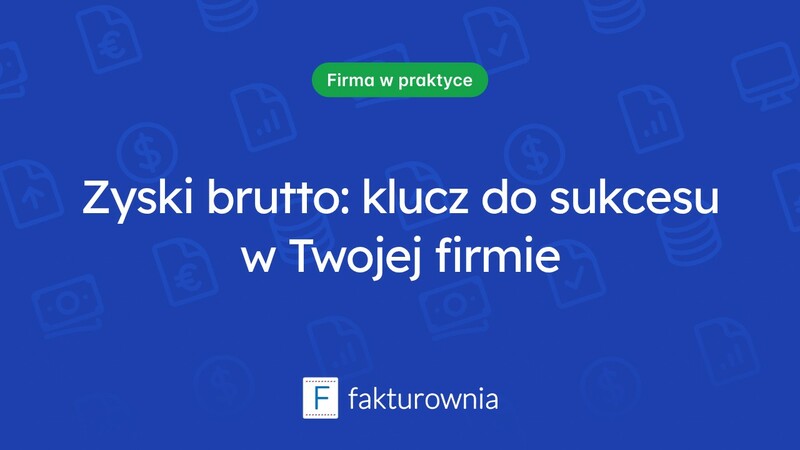 Co warto wiedzieć o zysku brutto i jego znaczeniu dla firmy?