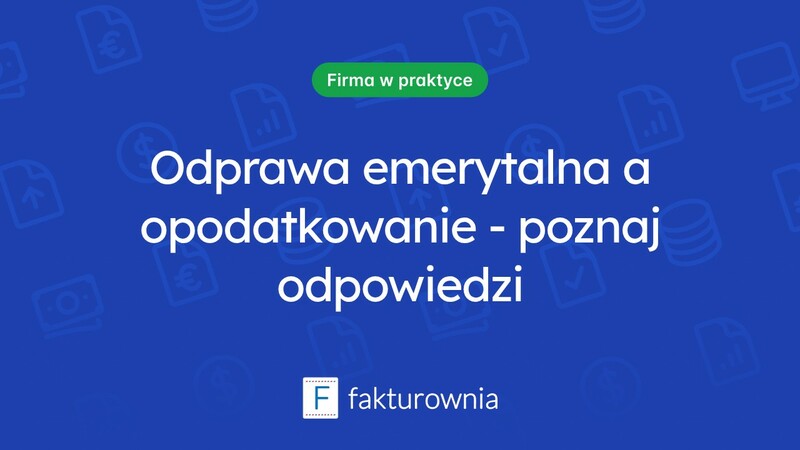 Czy odprawa emerytalna jest opodatkowana? Co warto wiedzieć?