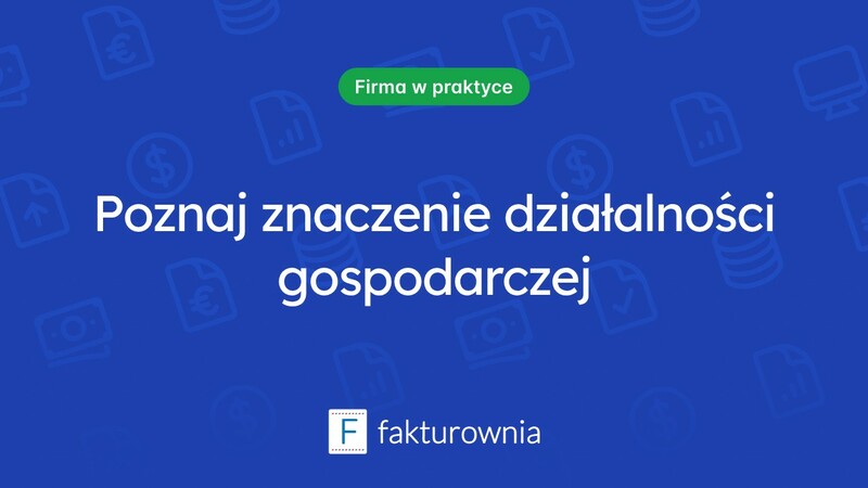 Czym jest działalność gospodarcza i jakie ma znaczenie?
