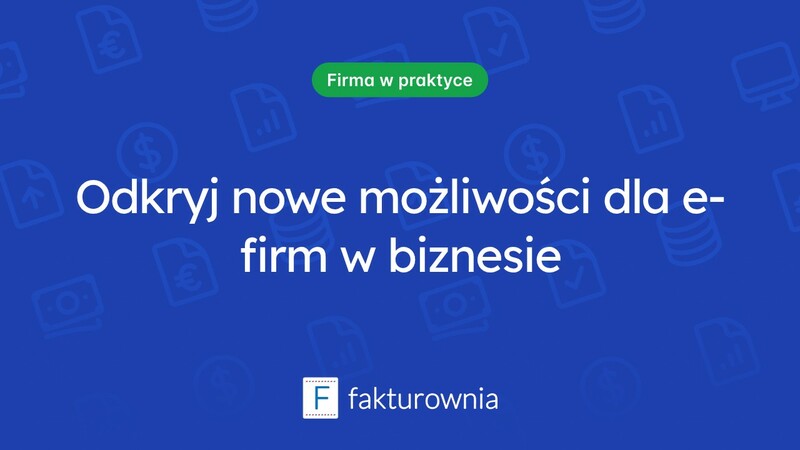 E-firma – nowe możliwości w cyfrowym świecie biznesu