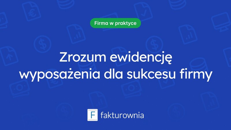 Ewidencja wyposażenia – kluczowe informacje dla każdej firmy