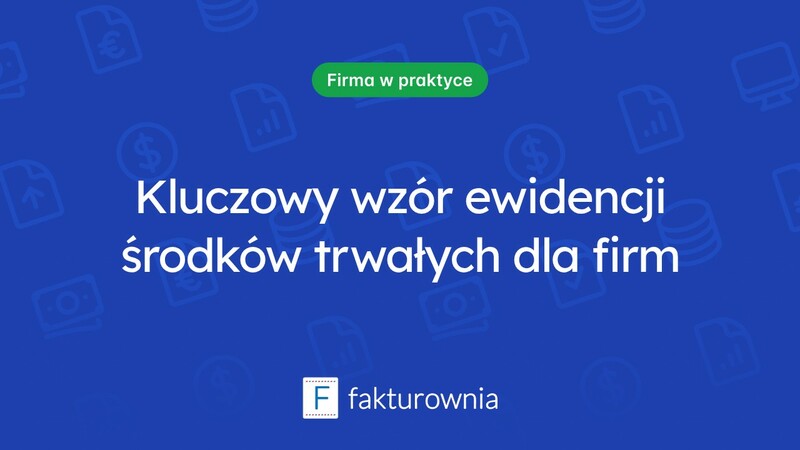 Wzór ewidencji środków trwałych – kluczowe informacje dla każdej firmy