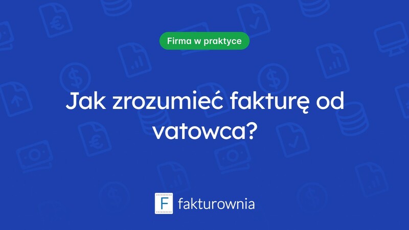 Faktura od vatowca dla nievatowca – co warto wiedzieć?