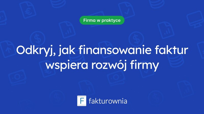 Jak finansowanie faktur może wspierać rozwój Twojej firmy?