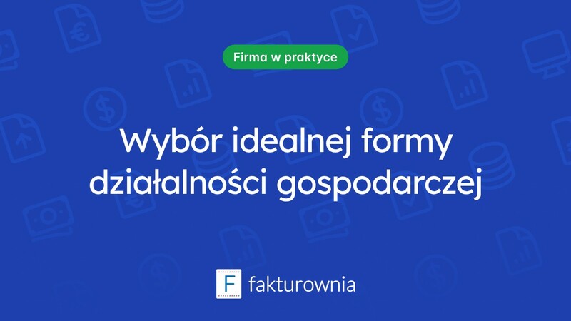 Jak wybrać formę prowadzonej działalności gospodarczej?