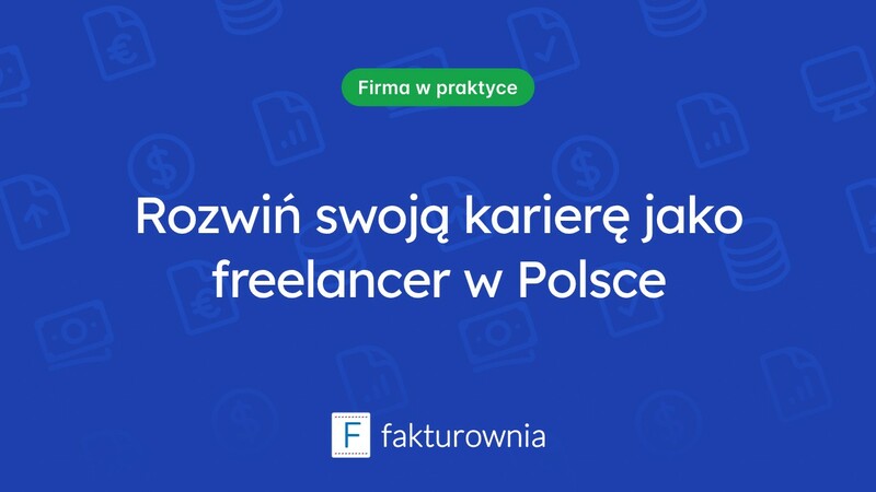 Freelancer w Polsce: jak rozwijać swoją karierę i zdobywać klientów?