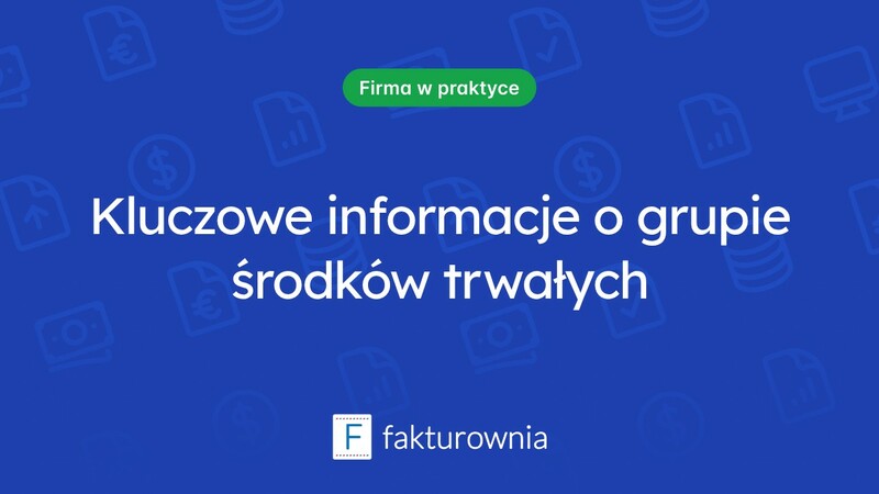 Wszystko, co musisz wiedzieć o grupie środków trwałych