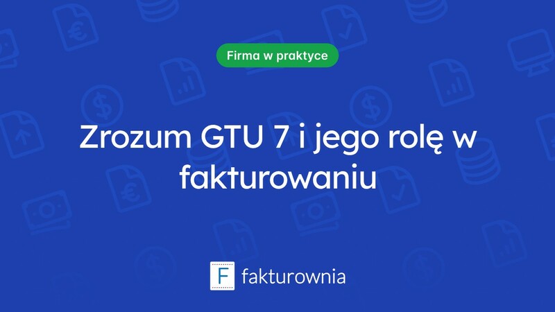 Czym jest GTU 7 i jakie ma znaczenie w fakturowaniu?