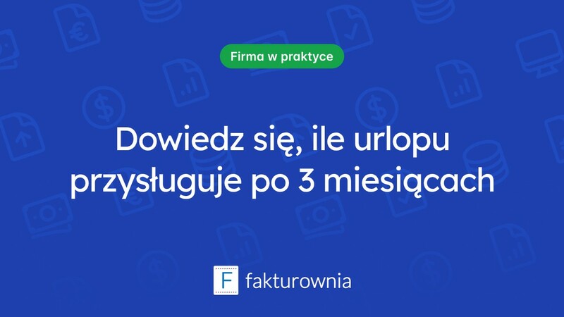 Urlop wypoczynkowy: ile dni przysługuje po 3 miesiącach pracy?
