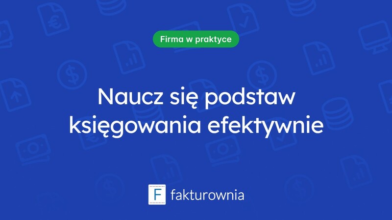 Jak prawidłowo księgować? O podstawach i najważniejszych zasadach