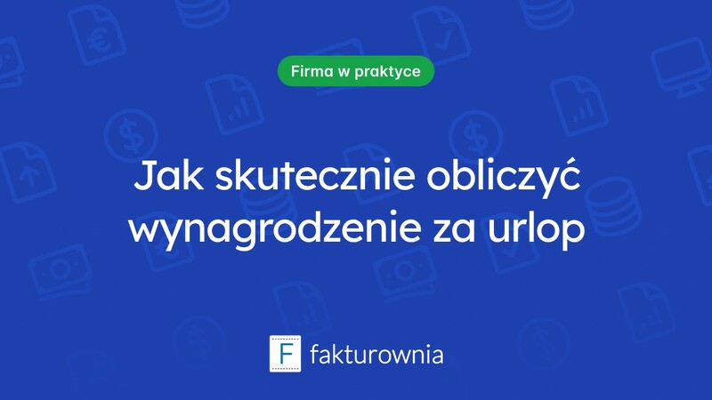 Wynagrodzenie za urlop: jak je obliczyć i co warto wiedzieć?