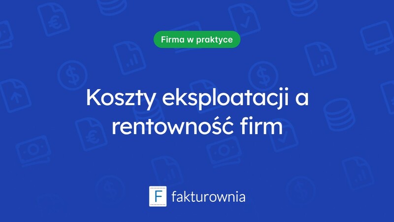 Jak koszty eksploatacji wpływają na rentowność firm?