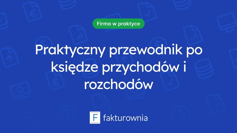 Księga przychodów i rozchodów: co musisz wiedzieć?