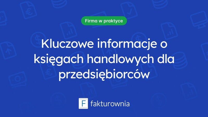 Księgi handlowe: co warto wiedzieć o ich znaczeniu dla przedsiębiorców?