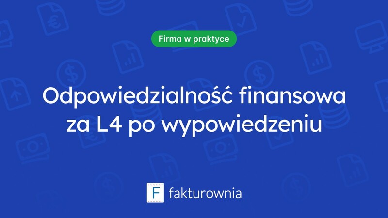 Kto ponosi odpowiedzialność finansową za L4 po okresie wypowiedzenia?